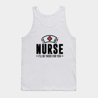 Nurse I'll Be There For You Tank Top